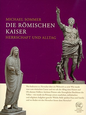 Die Romischen Kaiser: Herrschaft Und Alltag - Sommer, Michael