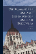 Die Rumanen in Ungarn, Siebenburgen Und Der Bukowina