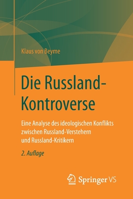 Die Russland-Kontroverse: Eine Analyse Des Ideologischen Konflikts Zwischen Russland-Verstehern Und Russland-Kritikern - Von Beyme, Klaus, Professor