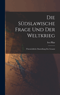 Die sdslawische frage und der weltkrieg; bersichtliche darstellung des gesamt