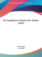 Die Saugethiere Deutsch-Ost-Afrikas (1895)