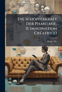 Die Schpferkraft Der Phantasie, (l'imagination Cr(c)atrice)