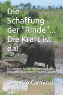 Die Schaffung der "Rinde"... Die Kraft ist da!: Ein Leitfaden zur Individuellen Kraft und Bewussten Union f?r eine Positive Zukunft