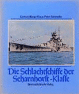 Die Schlachtschiffe der Scharnhorst-Klasse : Scharnhorst und Gneisenau : Rckgrat der deutschen berwasserstreitkrfte bei Kriegsbeginn - Koop, Gerhard, and Schmolke, Klaus-Peter