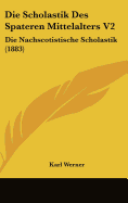 Die Scholastik Des Spateren Mittelalters V2: Die Nachscotistische Scholastik (1883)