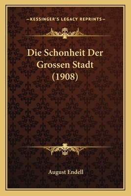 Die Schonheit Der Grossen Stadt (1908) - Endell, August