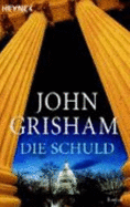 Die Schuld - Grisham, John; Reiter, Bea; Ruhl, Kristiana; Liesen, Bernhard; Walsh-Araya, Imke