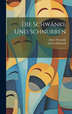 Die Schw?nke und Schnurren: 1 - Wesselski, Albert, and Mainardi, Arlotto