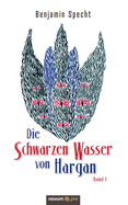 Die Schwarzen Wasser von Hargan: Band 1