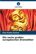 Die sechs groen europischen Dramatiker