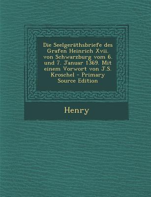 Die Seelgerathsbriefe Des Grafen Heinrich XVII. Von Schwarzburg Vom 6. Und 7. Januar 1369. Mit Einem Vorwort Von J.S. Kroschel - Henry