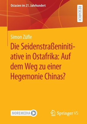 Die Seidenstra?eninitiative in Ostafrika: Auf dem Weg zu einer Hegemonie Chinas? - Z?fle, Simon