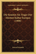 Die Semiten Als Trager Der Altesten Kultur Europas (1908)