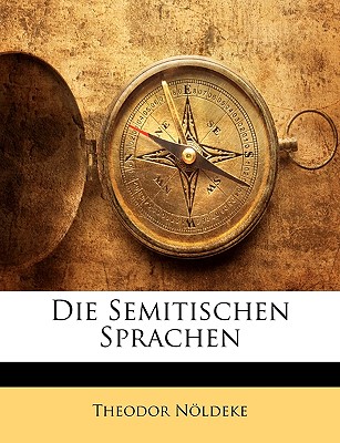Die Semitischen Sprachen - Nldeke, Theodor, and Noldeke, Theodor