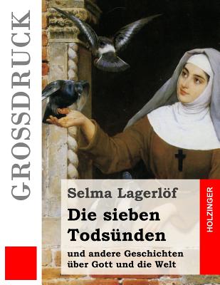 Die Sieben Tods?nden (Gro?druck): Und Andere Geschichten ?ber Gott Und Die Welt - Lagerlof, Selma, and Franzos, Marie (Translated by), and Klaiber-Gottschau, Pauline (Translated by)