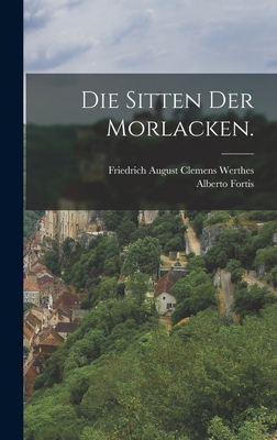 Die Sitten Der Morlacken. - Fortis, Alberto, and Friedrich August Clemens Werthes (Creator)