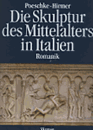 Die Skulptur Des Mittelalters in Italien: Romanik 1100-1240