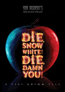 Die, Snow White! Die, Damn You! Lib/E: A Very Grimm Tale