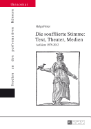 Die Soufflierte Stimme: Text, Theater, Medien: Aufsaetze 1979-2012