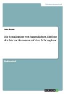 Die Sozialisation Von Jugendlichen. Einfluss Des Internetkonsums Auf Eine Lebensphase