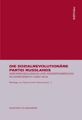 Die Sozialrevolutionare Partei Russlands: Agrarsozialismus Und Modernisierung Im Zarenreich (1900-1914) - Hildermeier, Manfred