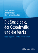 Die Soziologie, Der Gestaltwille Und Die Marke: Soziale Systeme Verstehen Und Fhren