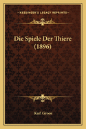 Die Spiele Der Thiere (1896)