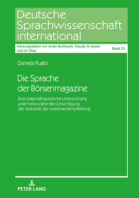 Die Sprache der Boersenmagazine: Eine pragmalinguistische Untersuchung unter besonderer Beruecksichtigung der Textsorte der Investmentempfehlung - Di Meola, Claudio, and Puato, Daniela