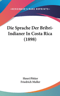 Die Sprache Der Bribri-Indianer in Costa Rica (1898)