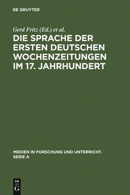 Die Sprache Der Ersten Deutschen Wochenzeitungen Im 17. Jahrhundert - Fritz, Gerd (Editor), and Stra?ner, Erich (Editor)