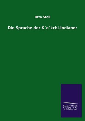 Die Sprache Der Kekchi-Indianer - Otto Stoll