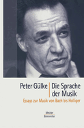 Die Sprache Der Musik: Essays Zur Musik Von Bach Bis Holliger