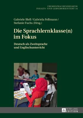 Die Sprachlernklasse(n) im Fokus: Deutsch als Zweitsprache und Englischunterricht - Blell, Gabriele (Editor), and Fellmann, Gabriela (Editor)