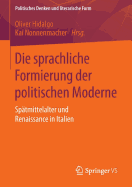 Die Sprachliche Formierung Der Politischen Moderne: Sptmittelalter Und Renaissance in Italien