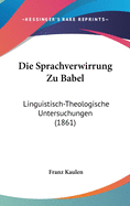 Die Sprachverwirrung Zu Babel: Linguistisch-Theologische Untersuchungen (1861)