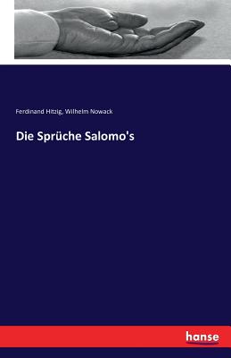 Die Spruche Salomo's - Hitzig, Ferdinand, and Nowack, Wilhelm