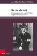 Die SS nach 1945: Entschuldungsnarrative, popul?re Mythen, europ?ische Erinnerungsdiskurse