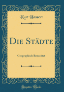 Die Stdte: Geographisch Betrachtet (Classic Reprint)