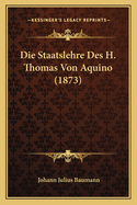 Die Staatslehre Des H. Thomas Von Aquino (1873)