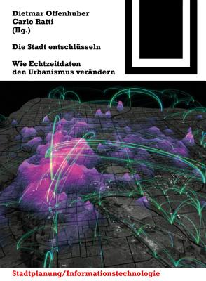 Die Stadt Entschlusseln: Wie Echtzeitdaten Den Urbanismus Verandern - Offenhuber, Dietmar (Editor), and Ratti, Carlo (Editor)