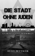 Die Stadt ohne Juden: Ein Roman von bermorgen