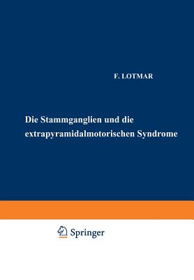 Die Stammganglien Und Die Extrapyramidal-Motorischen Syndrome - Lotmar, F, and Foerster, O (Editor), and Wilmanns, K (Editor)