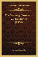 Die Stellung Gassendis Zu Deskartes (1904)
