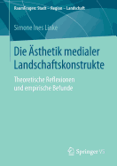 Die ?sthetik Medialer Landschaftskonstrukte: Theoretische Reflexionen Und Empirische Befunde