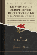 Die Storungen Des Eisenbahnbetriebs Durch Schnee Und Eis Und Deren Beseitigung (1887)