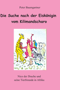 Die Suche nach der Eisknigin vom Kilimandscharo - ein Kinderbuch mit vielen Tieren: Nico und seine Tierfreunde in Afrrika