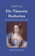 Die Tnzerin Barberina: Roman aus der Zeit Friedrich des Groen