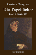 Die Tageb?cher in drei B?nden: Band 1: 1869-1873