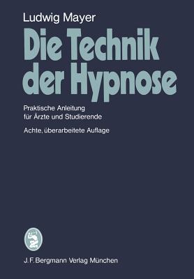 Die Technik der Hypnose: Praktische Anleitung f?r ?rzte und Studierende - Mayer, L.