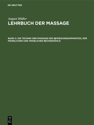 Die Technik Der Massage Des Bewegungsapparates, Der M?nnlichen Und Weiblichen Beckenhhle - M?ller, August